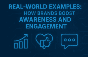 Real-World Examples: How Brands Boost Awareness and Engagement