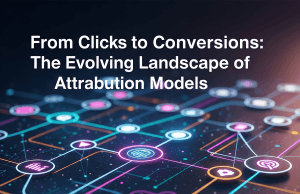 From Clicks to Conversions: The Evolving Landscape of Attribution Models