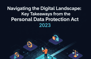 Navigating the Digital Landscape: Key Takeaways from the Personal Data Protection Act 2023