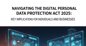 Navigating the Digital Personal Data Protection Act 2023: Key Implications for Individuals and Businesses