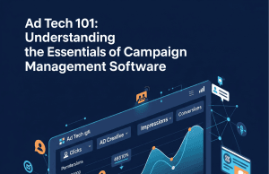 Ad Tech 101: Understanding the Essentials of Campaign Management Software
