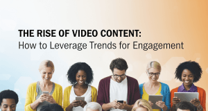 The Rise of Video Content: How to Leverage Trends for Engagement