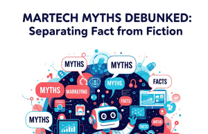 Martech Myths Debunked: Separating Fact from Fiction