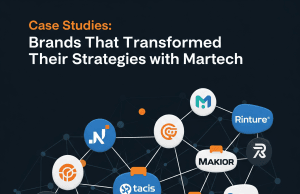 Case Studies: Brands That Transformed Their Strategies with Martech