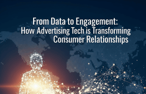 From Data to Engagement: How Advertising Tech is Transforming Consumer Relationships