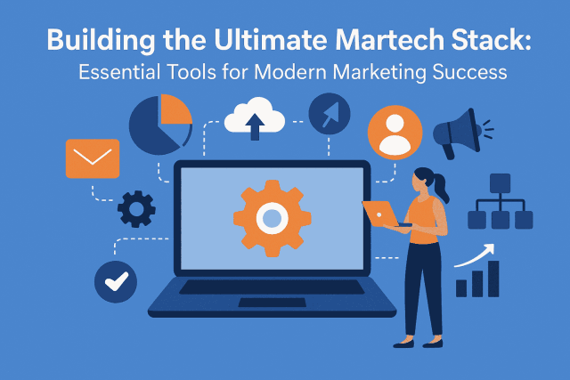 Building the Ultimate Martech Stack: Essential Tools for Modern Marketing Success