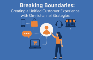 Breaking Boundaries: Creating a Unified Customer Experience with Omnichannel Strategies Breaking Boundaries: Creating a Unified Customer Experience with Omnichannel Strategies