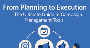 From Planning to Execution: The Ultimate Guide to Campaign Management Tools From Planning to Execution: The Ultimate Guide to Campaign Management Tools