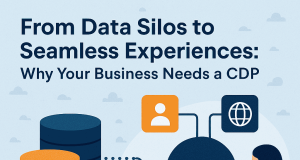From Data Silos to Seamless Experiences: Why Your Business Needs a CDP From Data Silos to Seamless Experiences: Why Your Business Needs a CDP