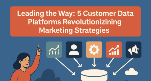 Leading the Way: 5 Customer Data Platforms Revolutionizing Marketing Strategies Leading the Way: 5 Customer Data Platforms Revolutionizing Marketing Strategies