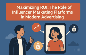 Maximizing ROI: The Role of Influencer Marketing Platforms in Modern Advertising Maximizing ROI: The Role of Influencer Marketing Platforms in Modern Advertising