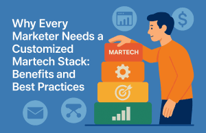 Why Every Marketer Needs a Customized Martech Stack: Benefits and Best Practices Why Every Marketer Needs a Customized Martech Stack: Benefits and Best Practices