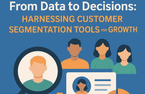 From Data to Decisions: Harnessing Customer Segmentation Tools for Growth From Data to Decisions: Harnessing Customer Segmentation Tools for Growth