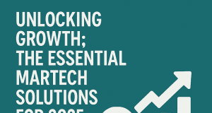 Unlocking Growth: The Essential Martech Solutions for 2025 Unlocking Growth: The Essential Martech Solutions for 2025