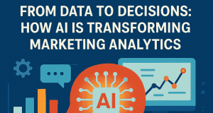 From Data to Decisions: How AI is Transforming Marketing Analytics From Data to Decisions: How AI is Transforming Marketing Analytics