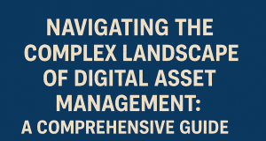 Navigating the Complex Landscape of Digital Asset Management: A Comprehensive Guide Navigating the Complex Landscape of Digital Asset Management: A Comprehensive Guide