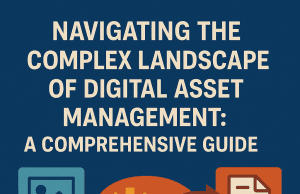 Navigating the Complex Landscape of Digital Asset Management: A Comprehensive Guide Navigating the Complex Landscape of Digital Asset Management: A Comprehensive Guide
