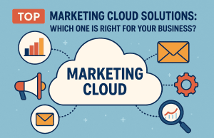 “Top Marketing Cloud Solutions: Which One is Right for Your Business?” Top Marketing Cloud Solutions: Which One is Right for Your Business?
