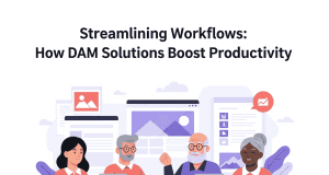 Streamlining Workflows: How DAM Solutions Boost Productivity Streamlining Workflows: How DAM Solutions Boost Productivity
