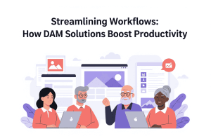 Streamlining Workflows: How DAM Solutions Boost Productivity Streamlining Workflows: How DAM Solutions Boost Productivity