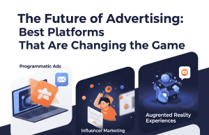 The Future of Advertising: Best Platforms That Are Changing the Game The Future of Advertising: Best Platforms That Are Changing the Game