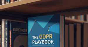 The GDPR Playbook: How to Transform Compliance into a Competitive Advantage