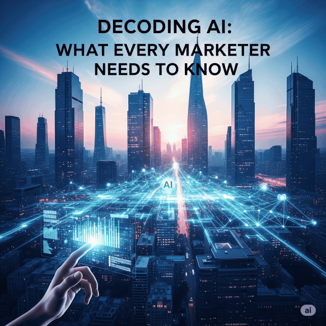 Decoding AI: What Every Marketer Needs to Know
