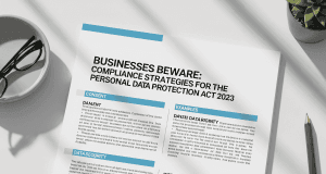 Businesses Beware: Compliance Strategies for the Personal Data Protection Act 2023 Businesses Beware: Compliance Strategies for the Personal Data Protection Act 2023