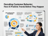 Decoding Customer Behavior: How AI Predicts Trends Before They Happen