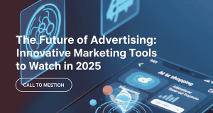 The Future of Advertising: Innovative Marketing Tools to Watch in 2025 The Future of Advertising: Innovative Marketing Tools to Watch in 2025