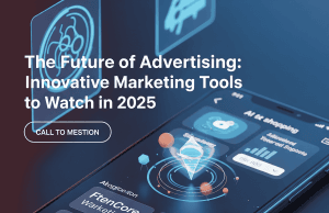 The Future of Advertising: Innovative Marketing Tools to Watch in 2025 The Future of Advertising: Innovative Marketing Tools to Watch in 2025