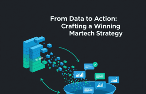 From Data to Action: Crafting a Winning Martech Strategy From Data to Action: Crafting a Winning Martech Strategy