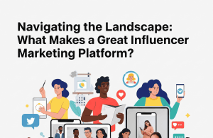 Navigating the Landscape: What Makes a Great Influencer Marketing Platform? Navigating the Landscape: What Makes a Great Influencer Marketing Platform?